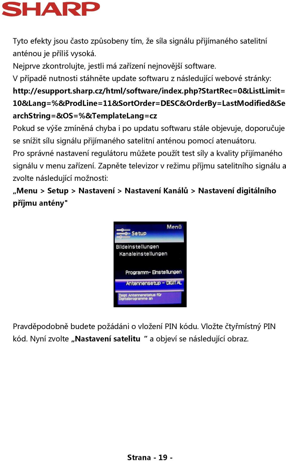 startrec=0&listlimit= 10&Lang=%&ProdLine=11&SortOrder=DESC&OrderBy=LastModified&Se archstring=&os=%&templatelang=cz Pokud se výše zmíněná chyba i po updatu softwaru stále objevuje, doporučuje se