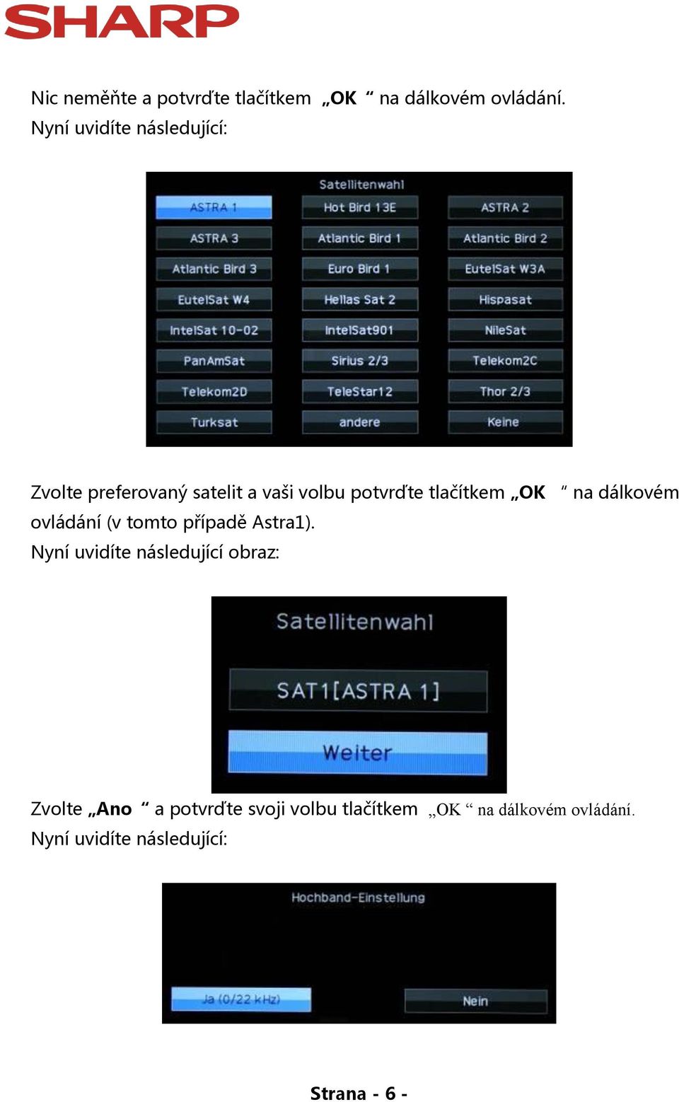 tlačítkem OK na dálkovém ovládání (v tomto případě Astra1).