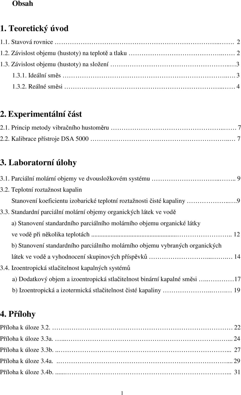 . Teplotní roztažnost kapalin Stanovení koeficientu izobarické teplotní roztažnosti čisté kapaliny...9 3.