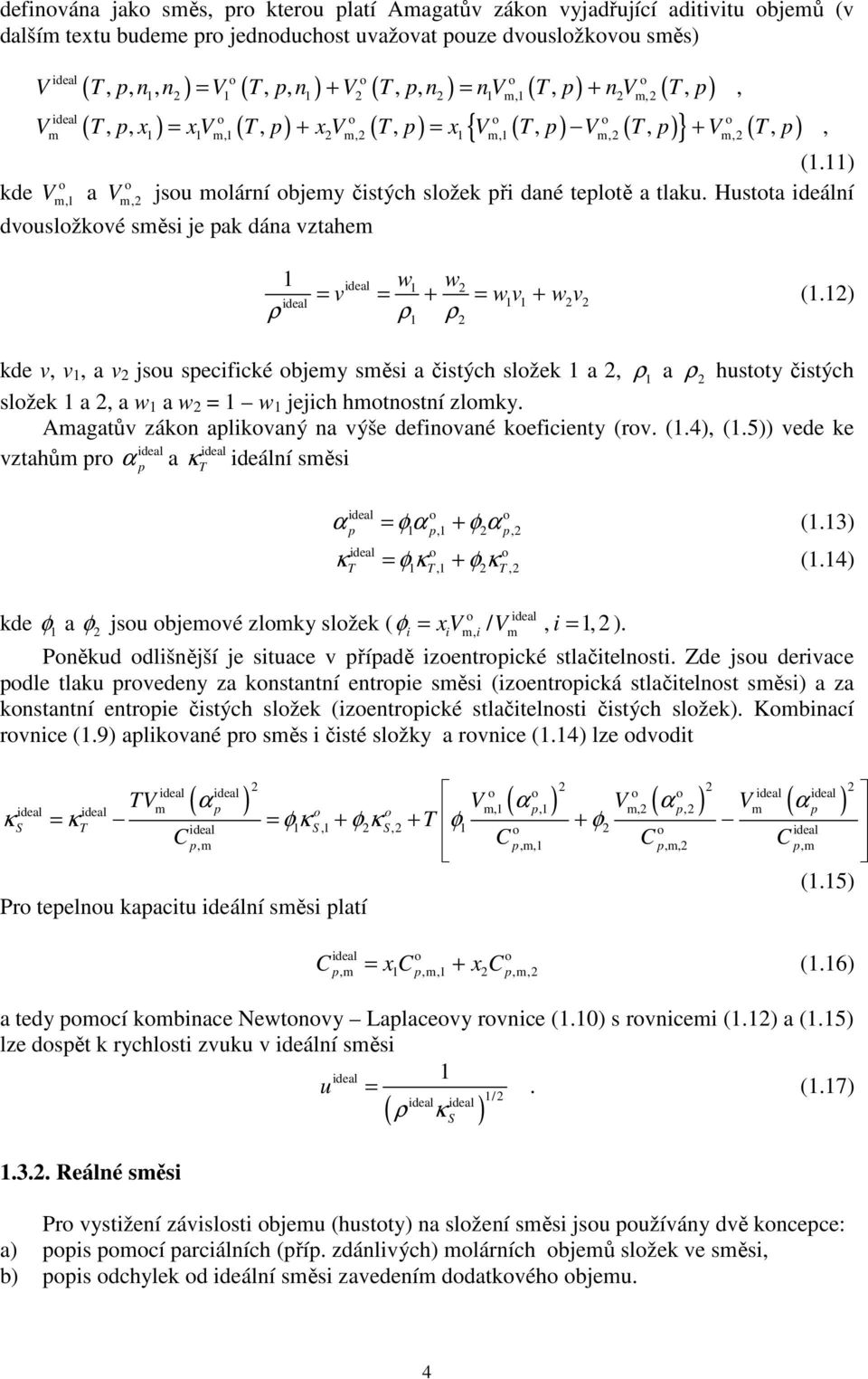 11) o kde V o a V jsou molární objemy čistých složek při dané teplotě a tlaku. Hustota ideální m,1 m, dvousložkové směsi je pak dána vztahem 1 w w = = + = + (1.