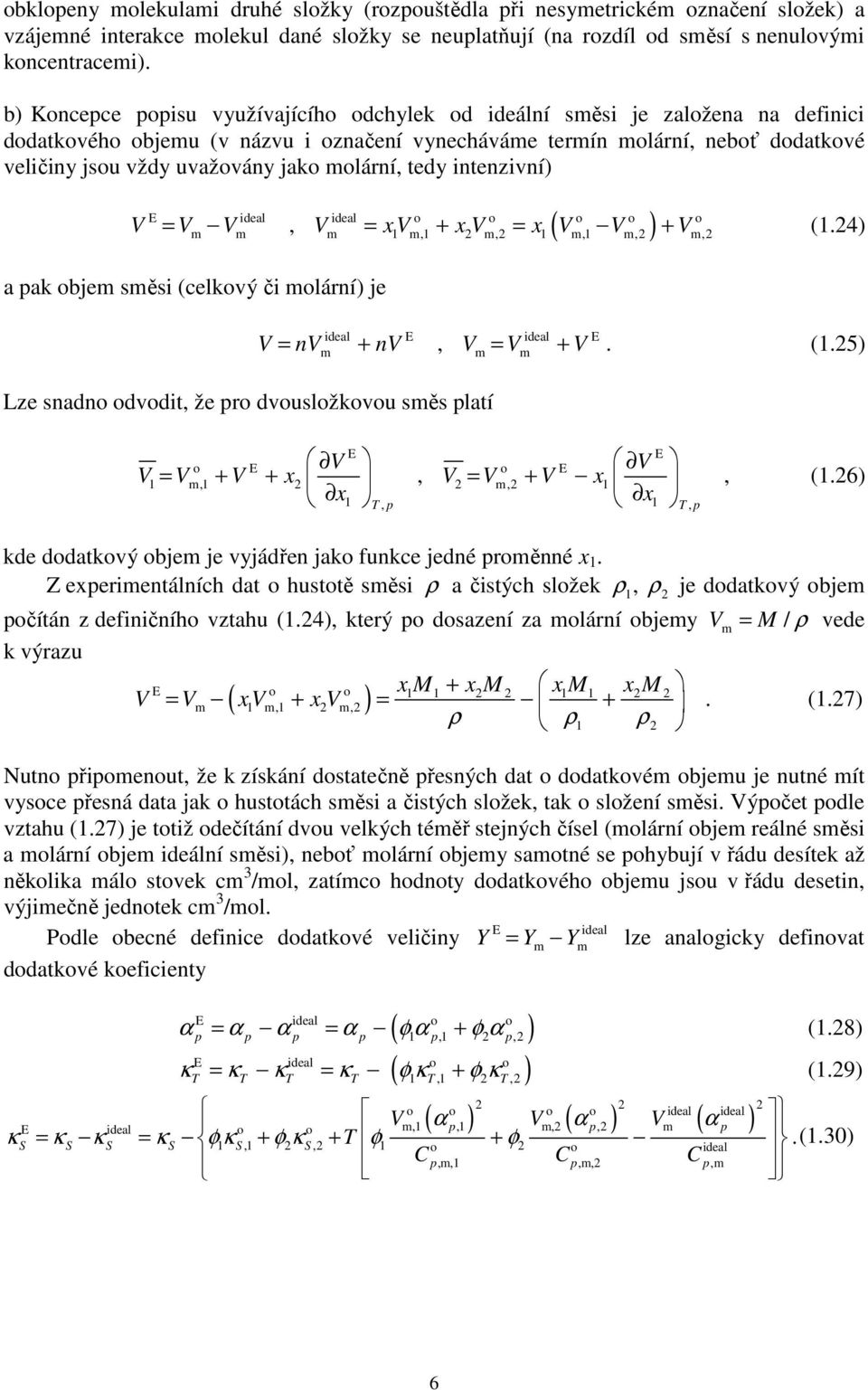 molární, tedy intenzivní) ( ) V = V V, V = x V + x V = x V V + V (1.