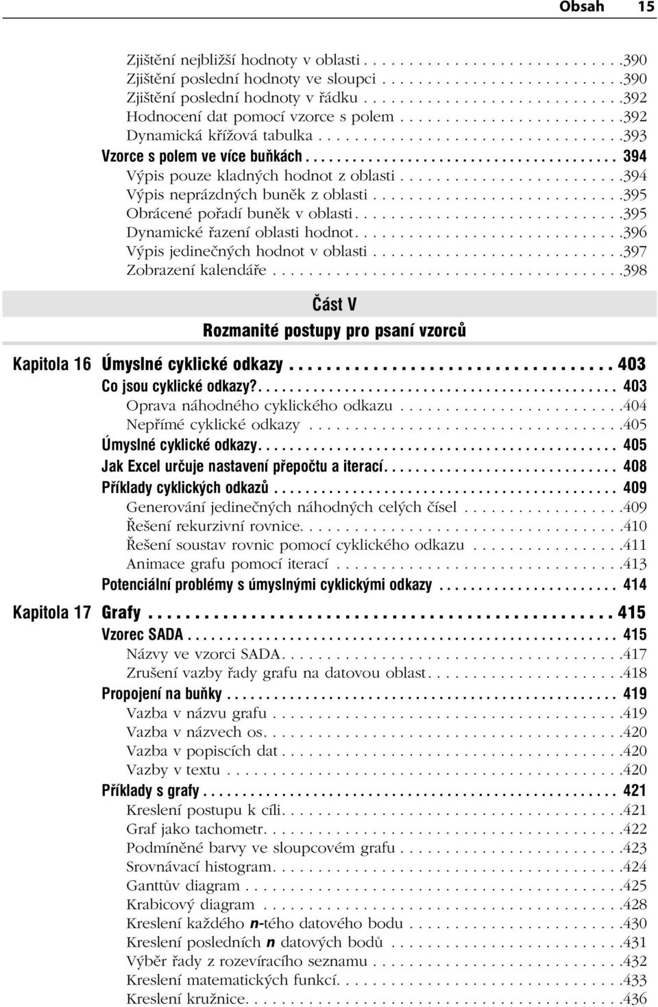 ....................................... 394 Výpis pouze kladných hodnot z oblasti.........................394 Výpis neprázdných buněk z oblasti............................395 Obrácené pořadí buněk v oblasti.