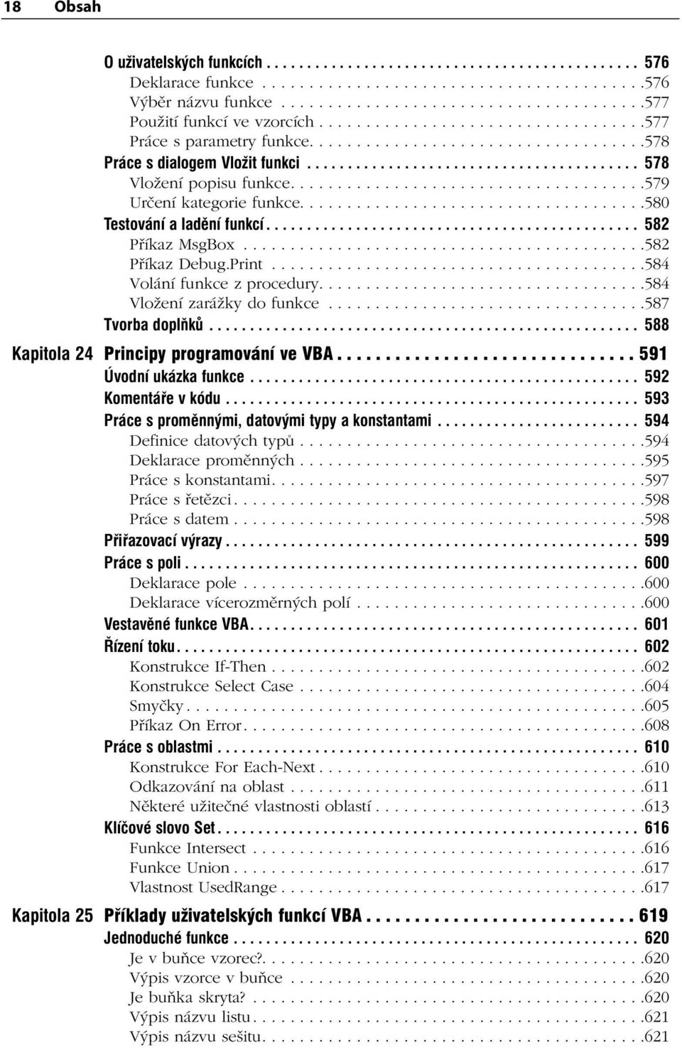 .....................................579 Určení kategorie funkce.....................................580 Testování a ladění funkcí.............................................. 582 Příkaz MsgBox.