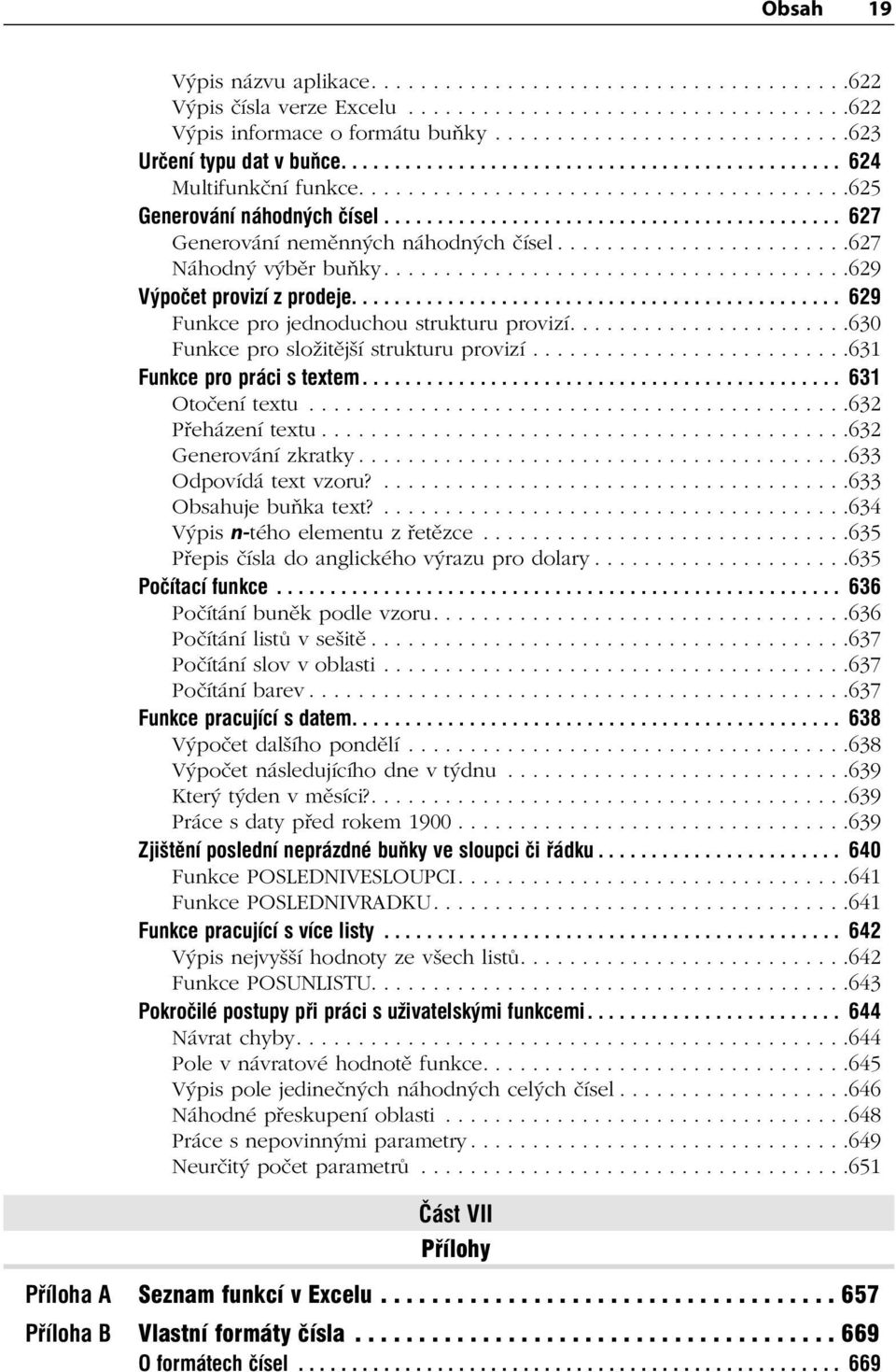 .......................627 Náhodný výběr buňky......................................629 Výpočet provizí z prodeje.............................................. 629 Funkce pro jednoduchou strukturu provizí.