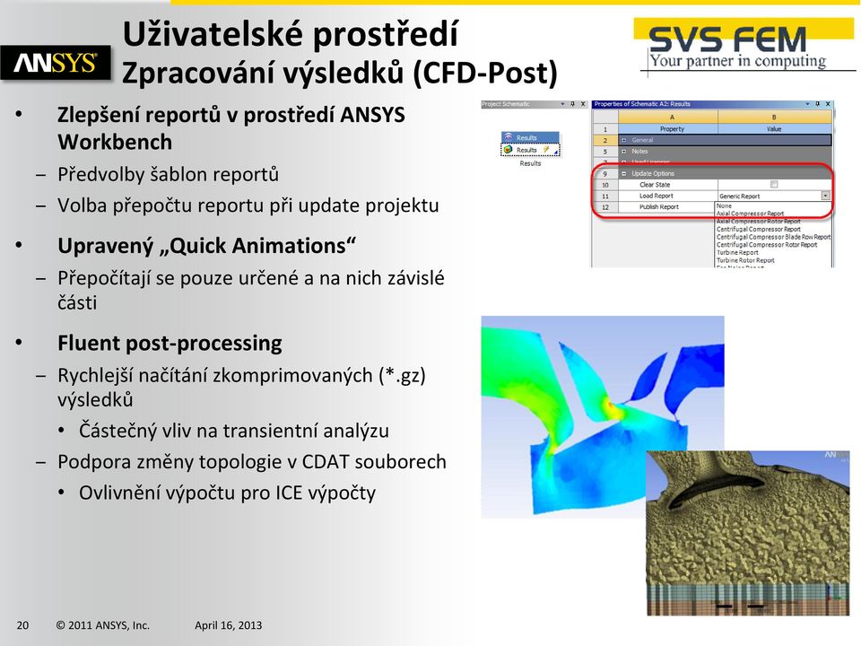 určené a na nich závislé části Fluent post-processing Rychlejší načítání zkomprimovaných (*.