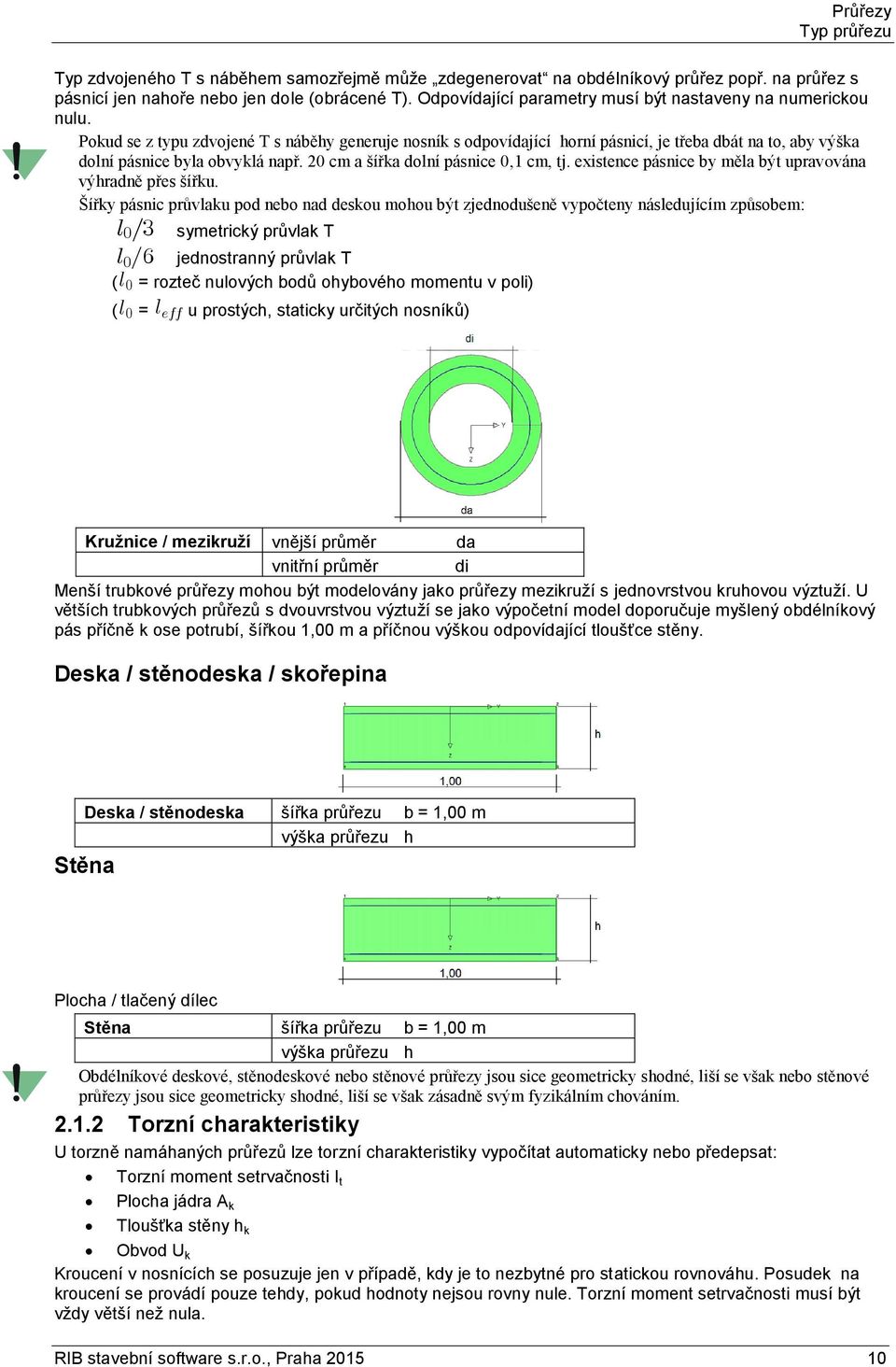 Pokud se z typu zdvojené T s náběhy generuje nosník s odpovídající horní pásnicí, je třeba dbát na to, aby výška dolní pásnice byla obvyklá např. 20 cm a šířka dolní pásnice 0,1 cm, tj.