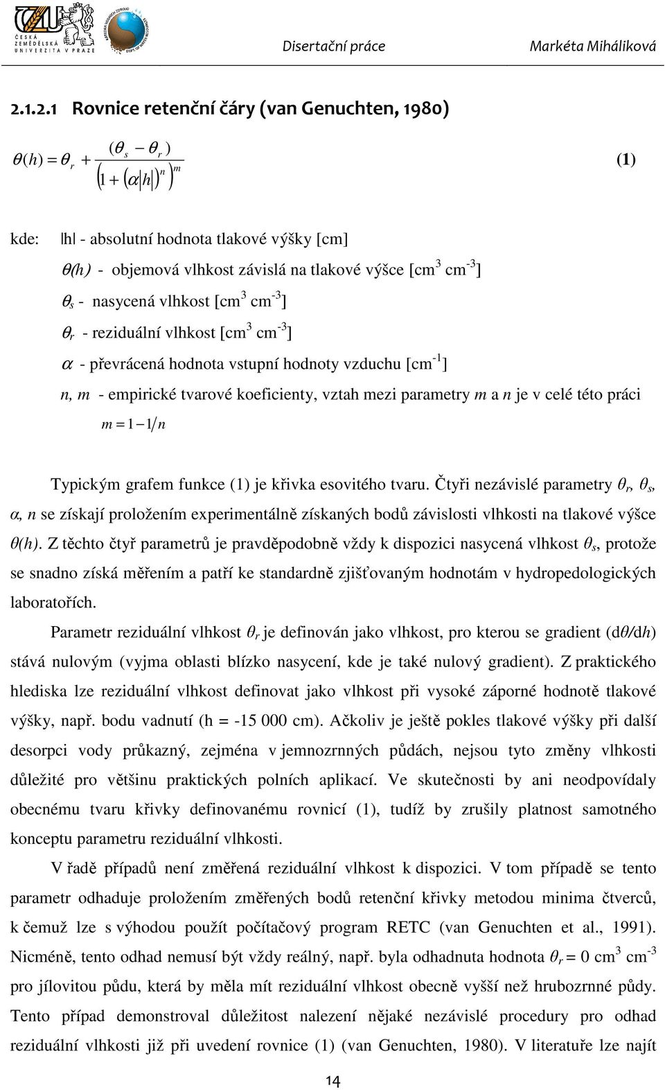 parametry m a n je v celé této práci m = 1 1 n Typickým grafem funkce (1) je křivka esovitého tvaru.