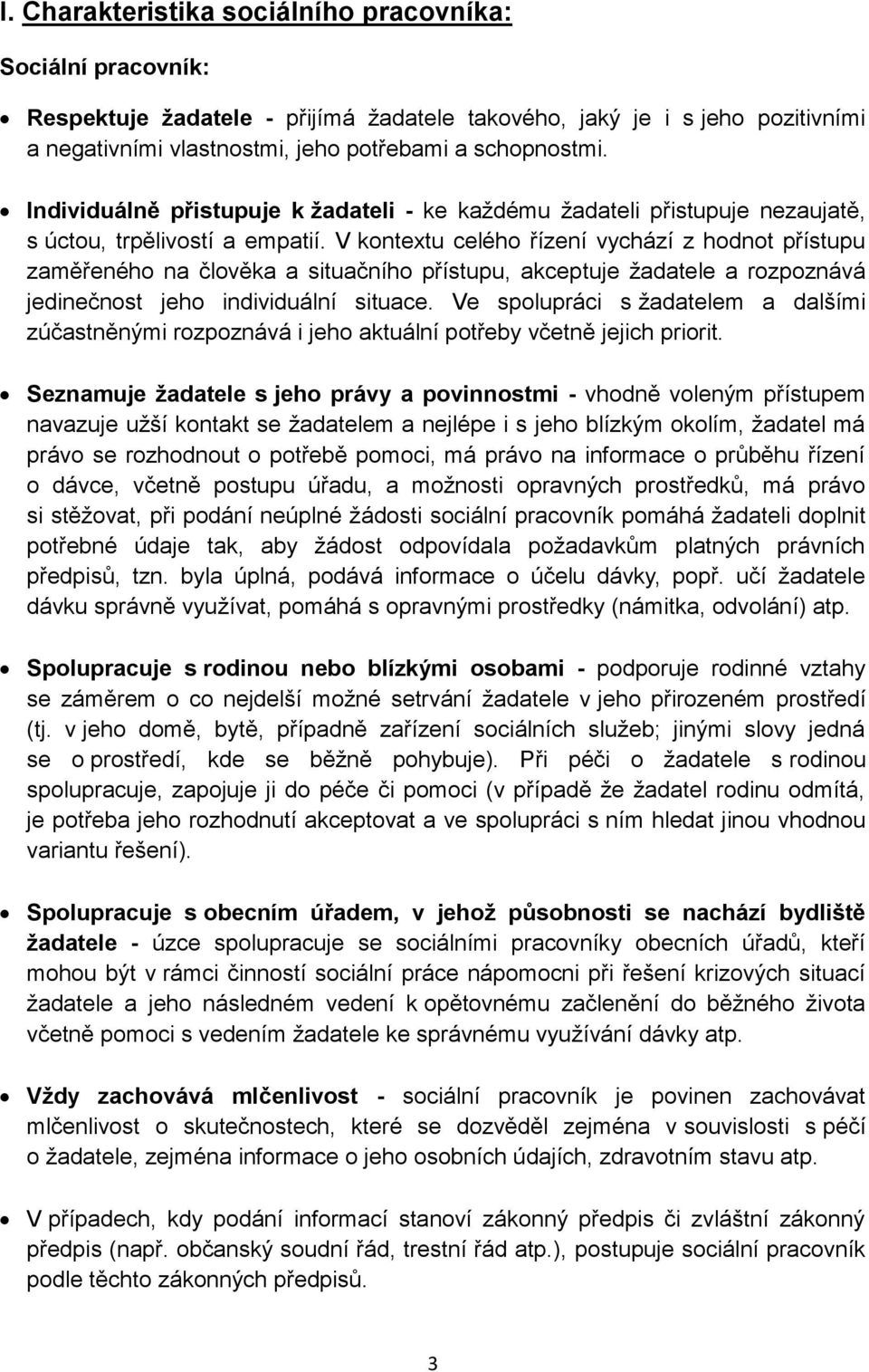 V kontextu celého řízení vychází z hodnot přístupu zaměřeného na člověka a situačního přístupu, akceptuje žadatele a rozpoznává jedinečnost jeho individuální situace.