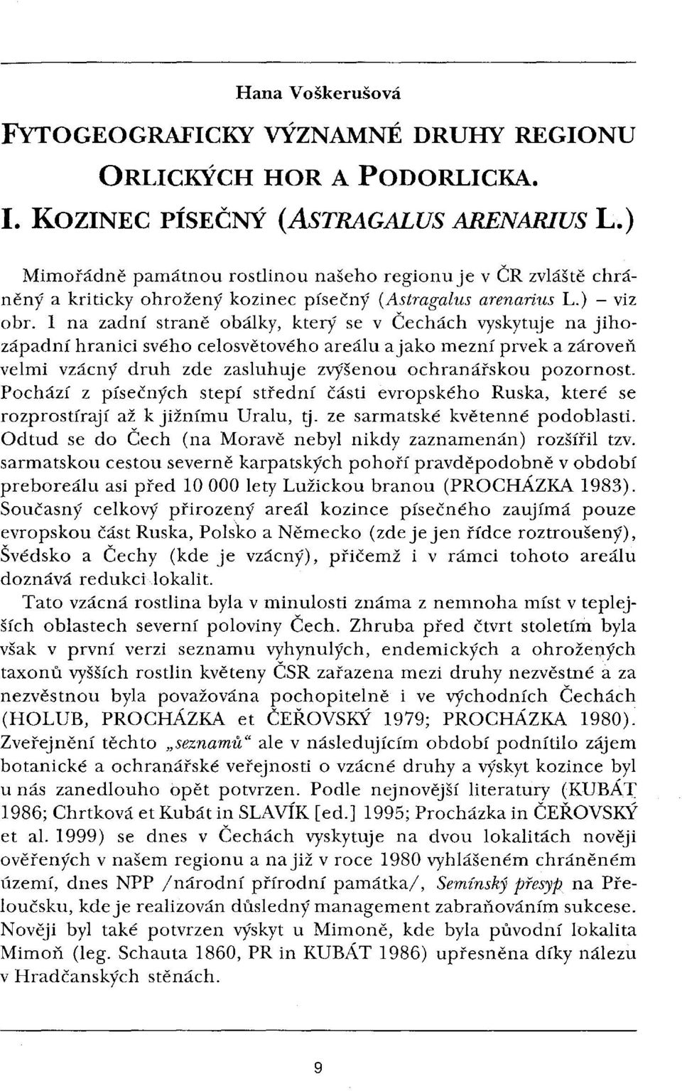 1 na zadní straně obálky, který se v Čechách vyskytuje na jihozápadní hranici svého celosvětovéhoareálu a jako mezní prvek a zároveň velmi vzácný druh zde zasluhuje zvýšenou ochranářskou pozornost.