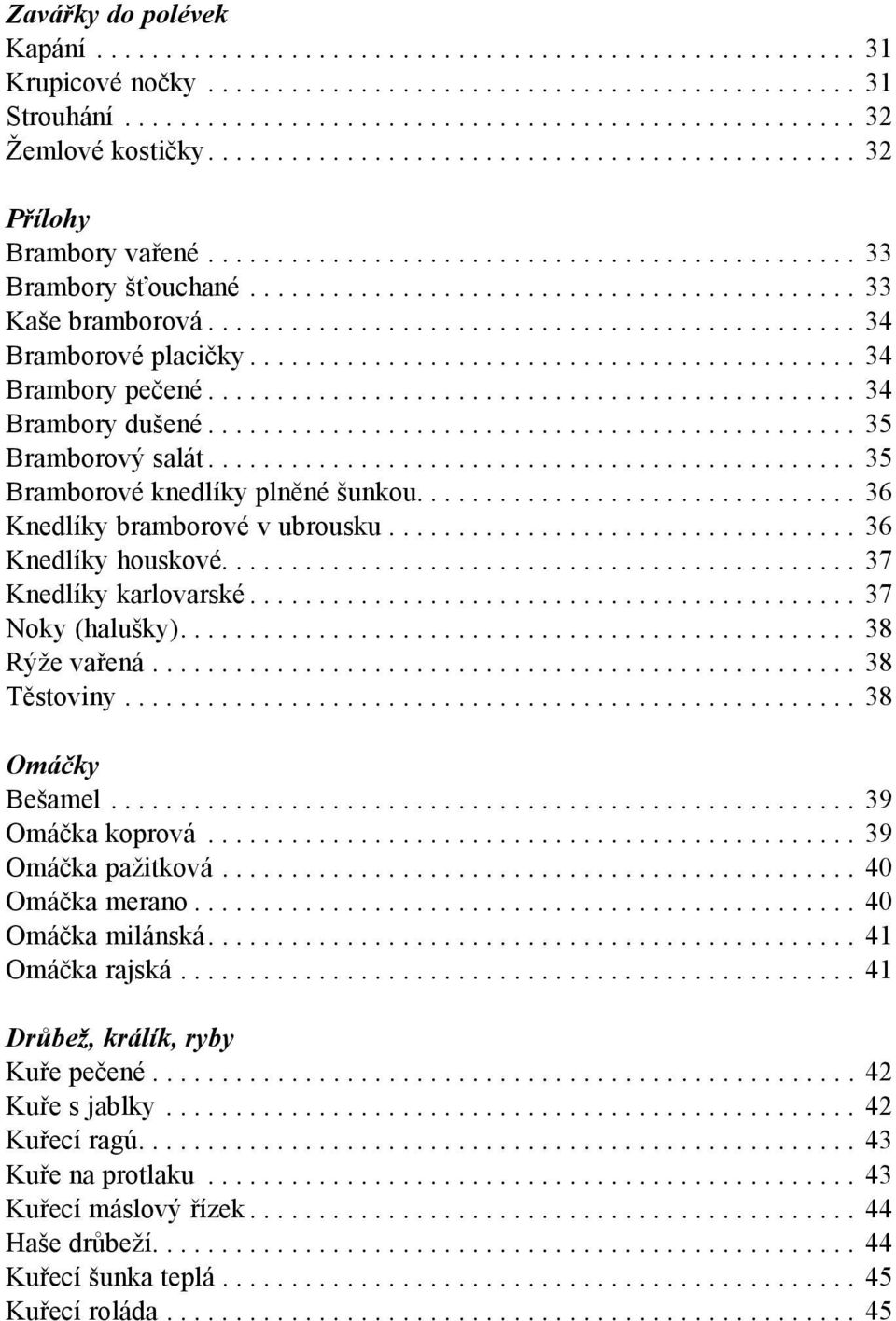 .............................................. 34 Bramborové placičky............................................ 34 Brambory pečené............................................... 34 Brambory dušené.