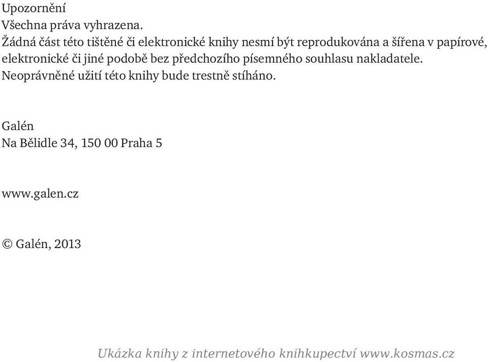 elektronické či jiné podobě bez předchozího písemného souhlasu nakladatele.