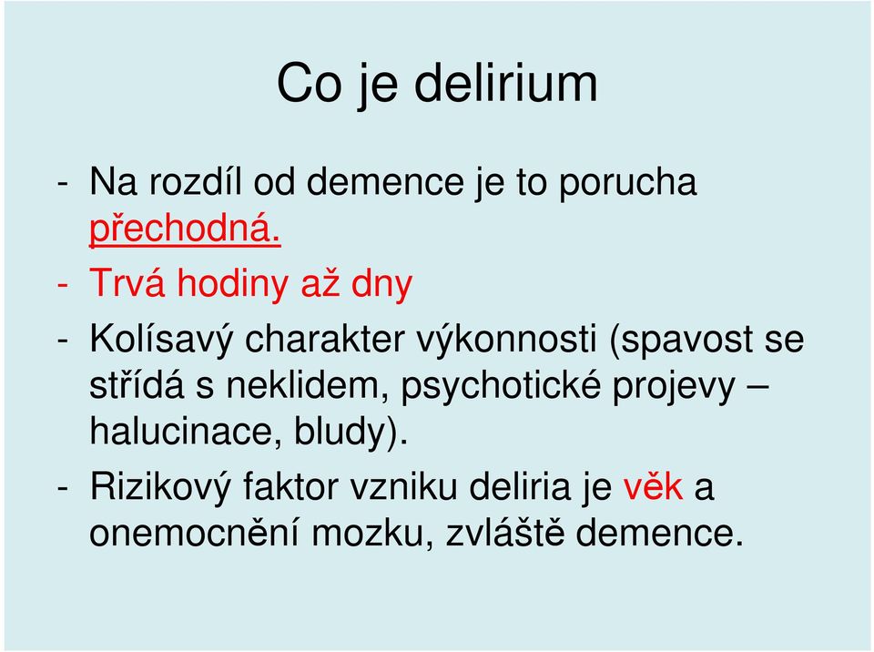 neklidem, psychotické projevy halucinace, bludy).