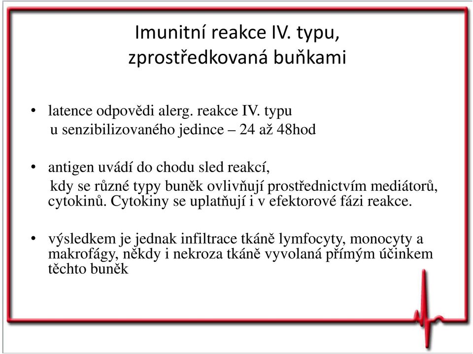 typu u senzibilizovaného jedince 24 až 48hod antigen uvádí do chodu sled reakcí, kdy se různé typy