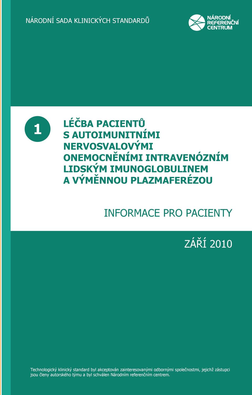 PACIENTY ZÁŘÍ 2010 Technologický klinický standard byl akceptován zainteresovanými