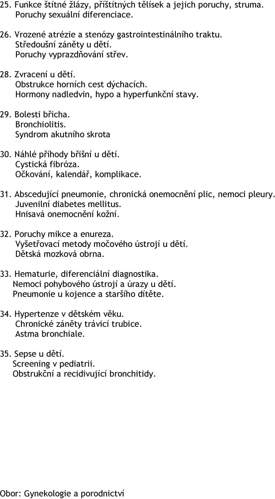 Náhlé příhody břišní u dětí. Cystická fibróza. Očkování, kalendář, komplikace. 31. Abscedující pneumonie, chronická onemocnění plic, nemoci pleury. Juvenilní diabetes mellitus.