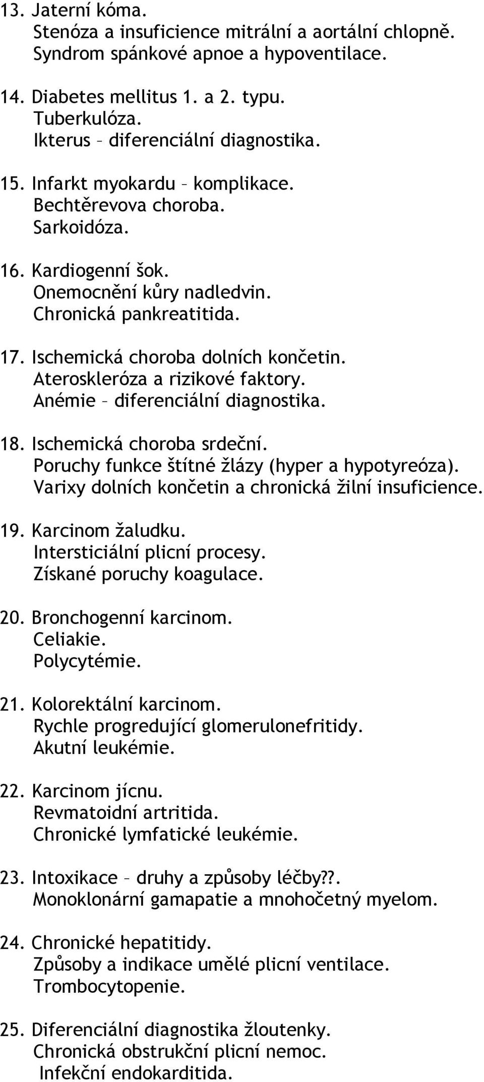 Ateroskleróza a rizikové faktory. Anémie diferenciální diagnostika. 18. Ischemická choroba srdeční. Poruchy funkce štítné žlázy (hyper a hypotyreóza).