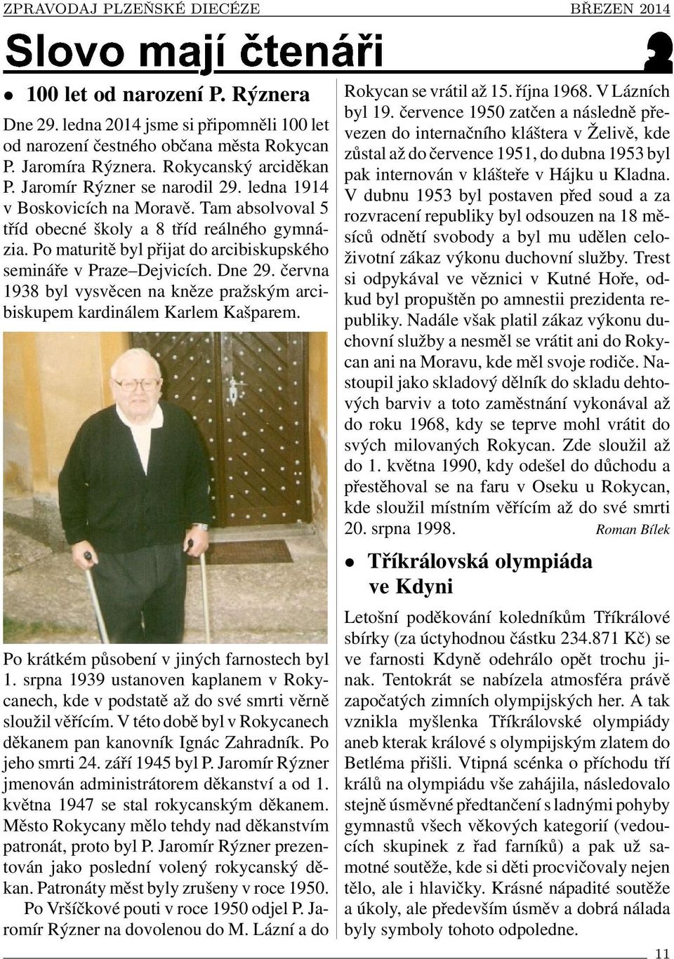 června 1938 byl vysvěcen na kněze pražským arcibiskupem kardinálem Karlem Kašparem. Po krátkém působení v jiných farnostech byl 1.