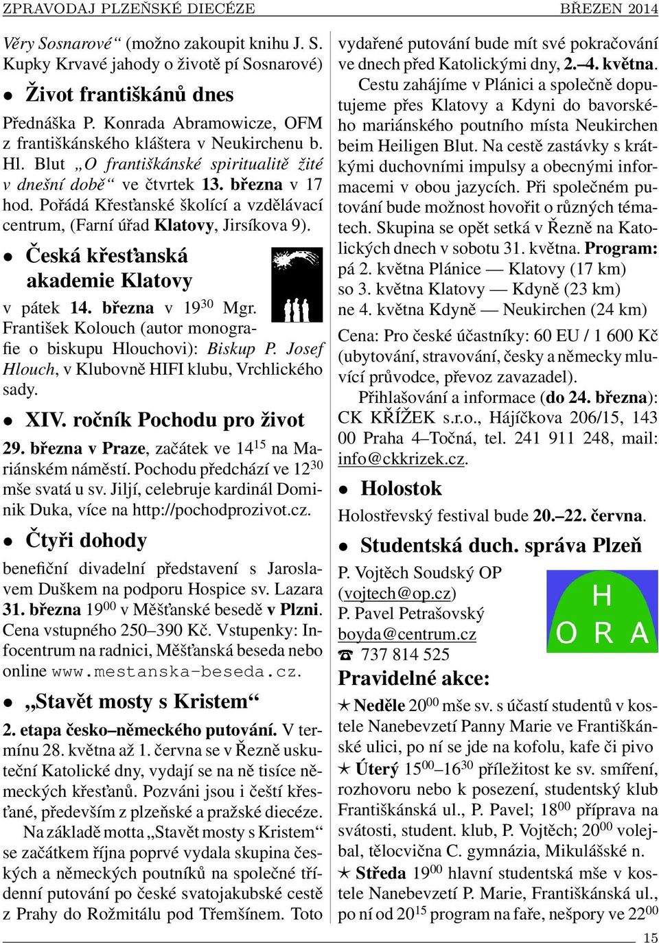 Česká křest anská akademie Klatovy v pátek 14. března v 19 30 Mgr. František Kolouch (autor monografie o biskupu Hlouchovi): Biskup P. Josef Hlouch, v Klubovně HIFI klubu, Vrchlického sady. XIV.