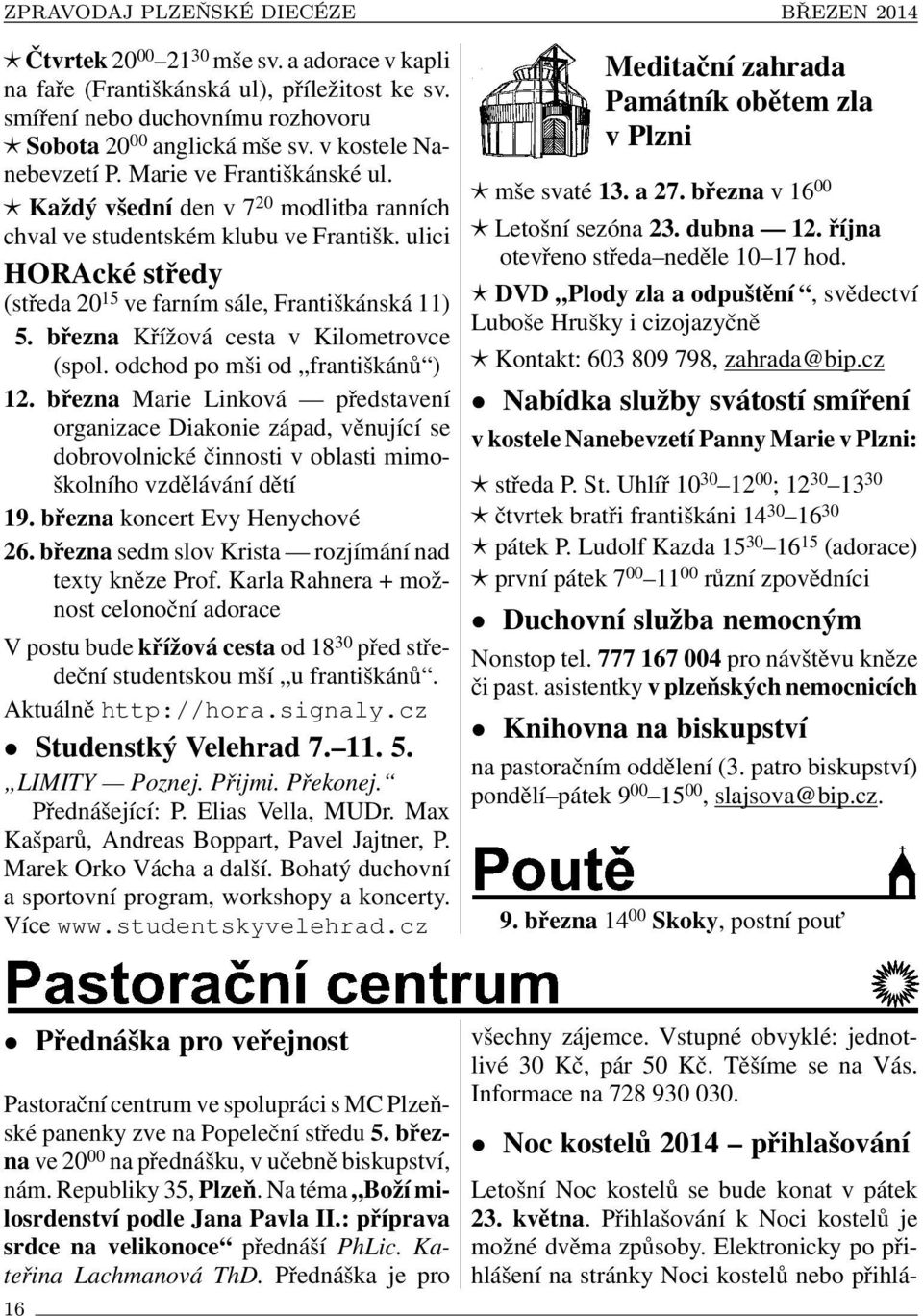 března Křížová cesta v Kilometrovce (spol. odchod po mši od františkánů ) 12.