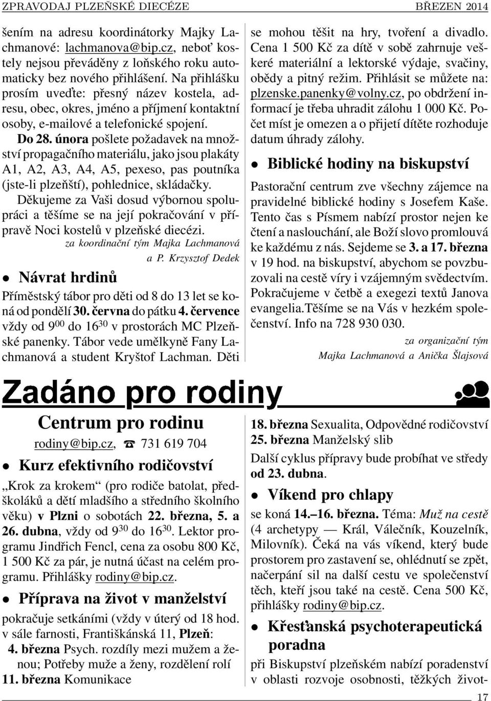 února pošlete požadavek na množství propagačního materiálu, jako jsou plakáty A1, A2, A3, A4, A5, pexeso, pas poutníka (jste-li plzeňští), pohlednice, skládačky.