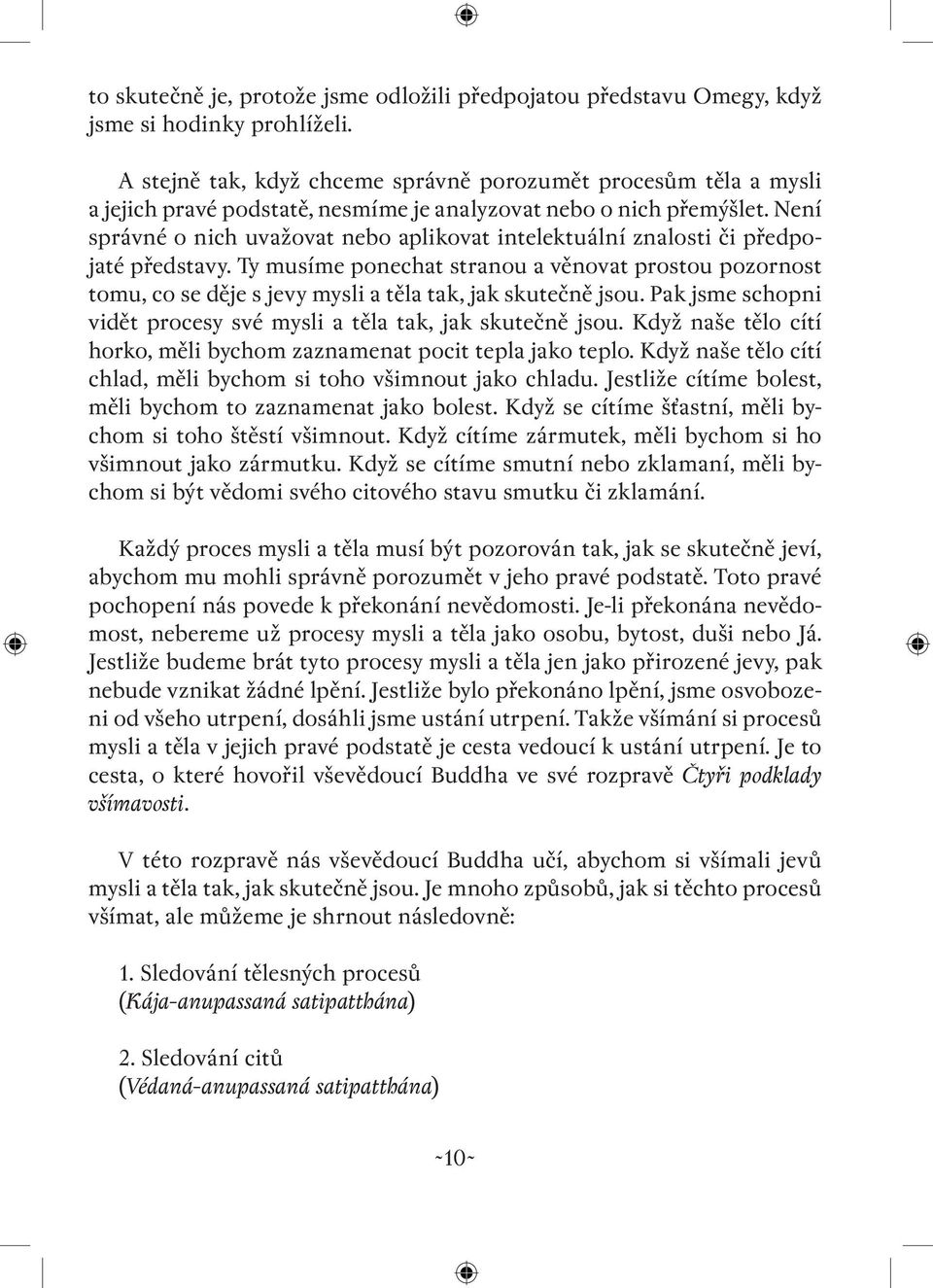 Není správné o nich uvažovat nebo aplikovat intelektuální znalosti či předpojaté představy.