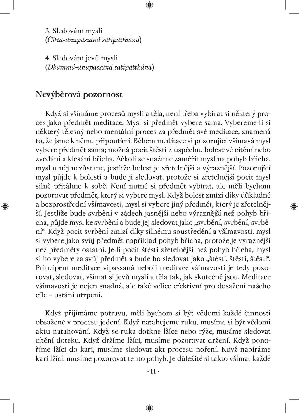 Mysl si předmět vybere sama. Vybereme-li si některý tělesný nebo mentální proces za předmět své meditace, znamená to, že jsme k němu připoutáni.