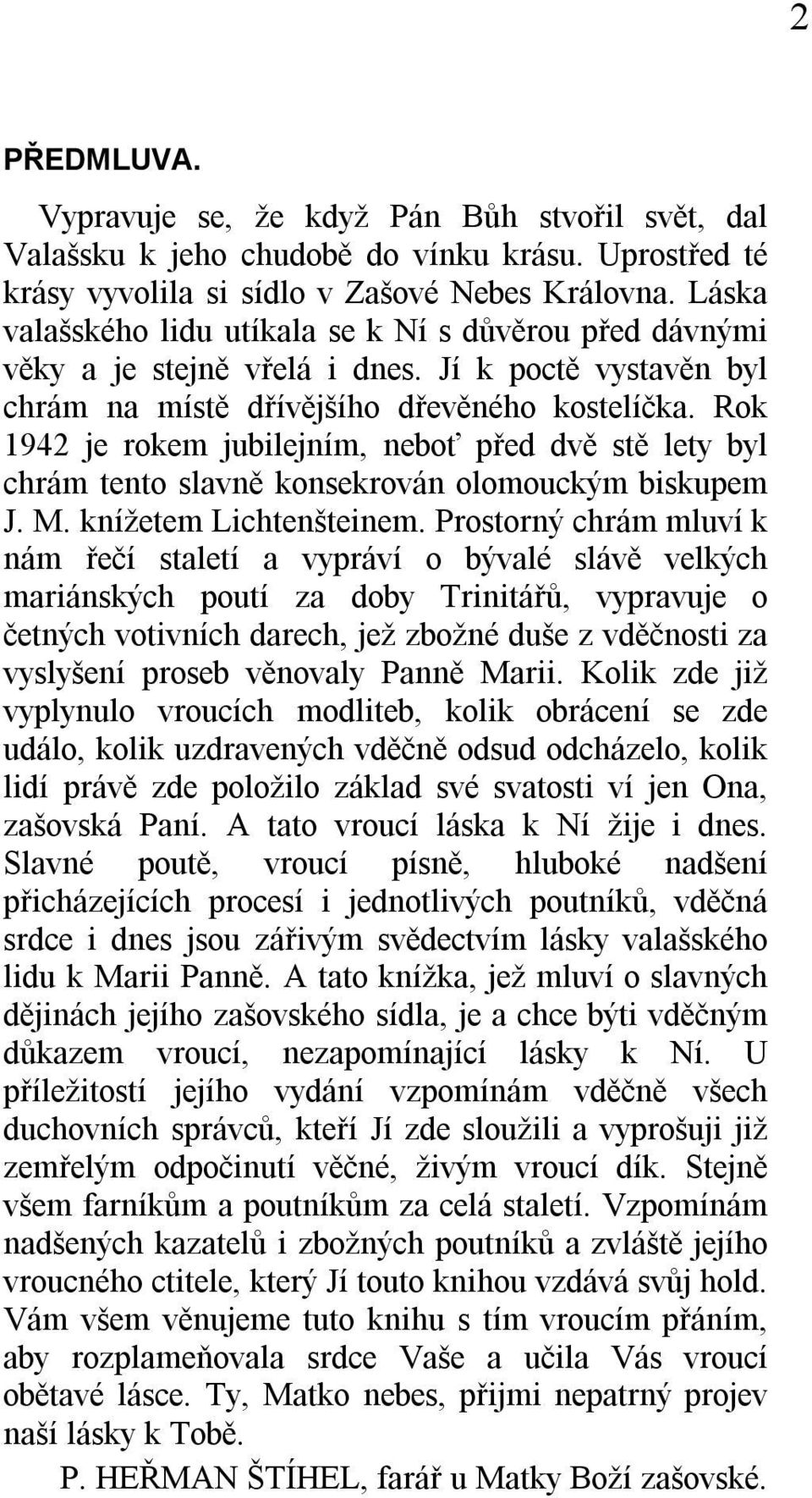 Rok 1942 je rokem jubilejním, neboť před dvě stě lety byl chrám tento slavně konsekrován olomouckým biskupem J. M. knížetem Lichtenšteinem.