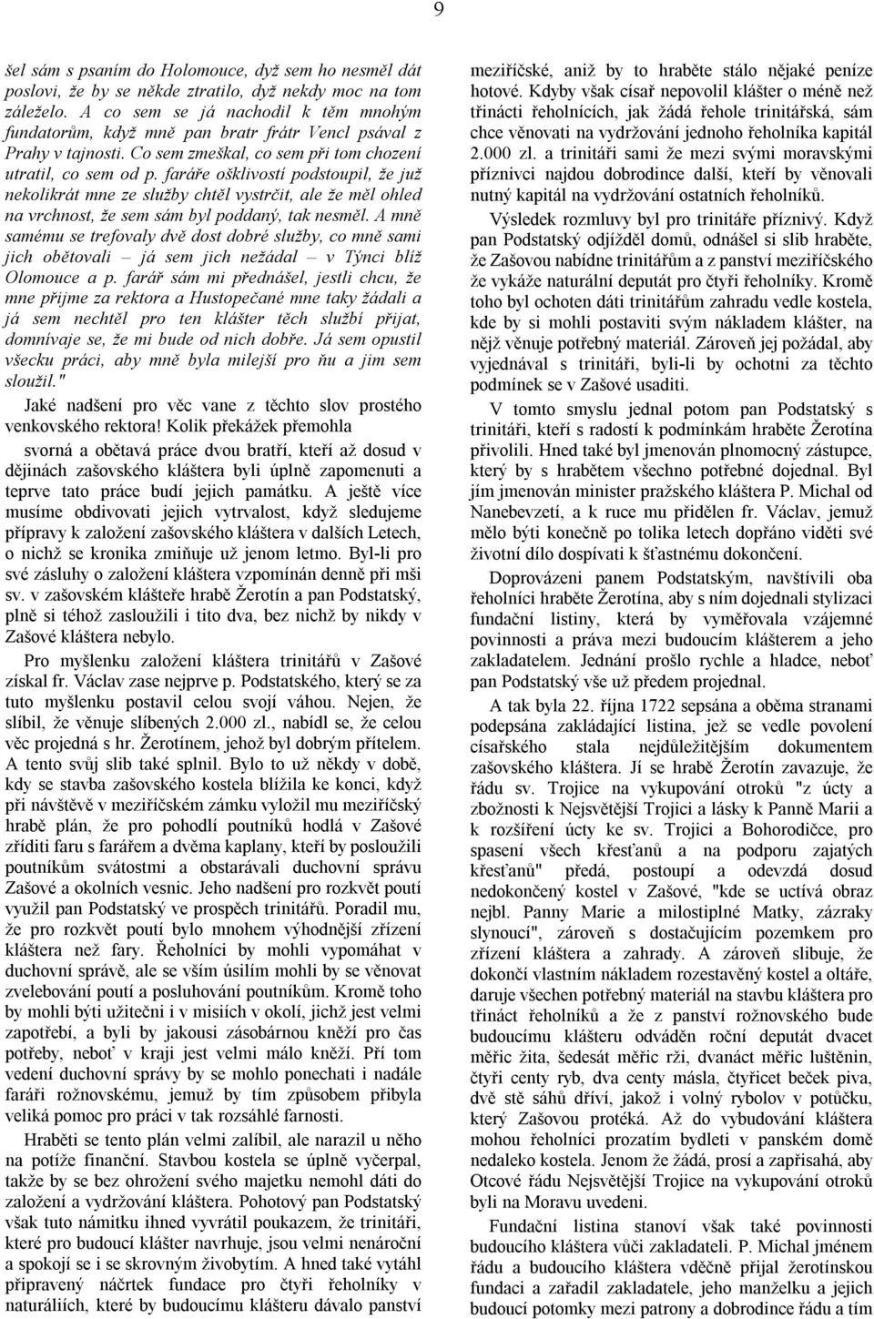 faráře ošklivostí podstoupil, že juž nekolikrát mne ze služby chtěl vystrčit, ale že měl ohled na vrchnost, že sem sám byl poddaný, tak nesměl.