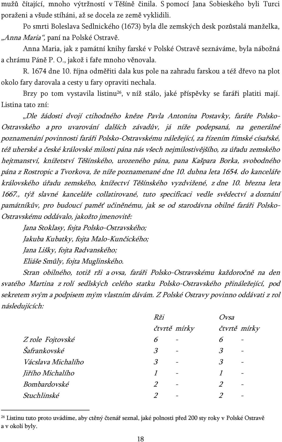 Anna Maria, jak z památní knihy farské v Polské Ostravě seznáváme, byla nábožná a chrámu Páně P. O., jakož i faře mnoho věnovala. R. 1674 dne 10.