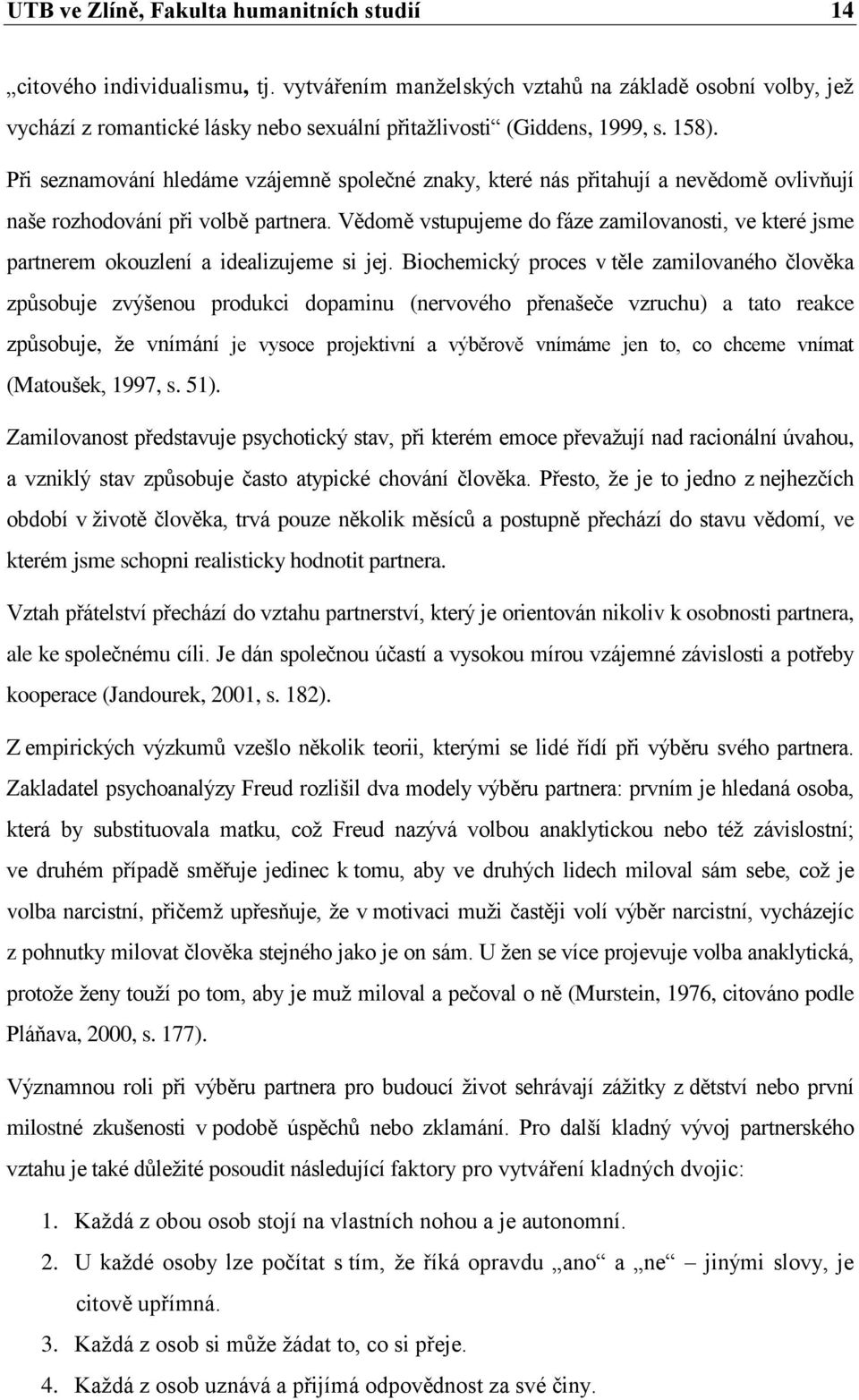 Při seznamování hledáme vzájemně společné znaky, které nás přitahují a nevědomě ovlivňují naše rozhodování při volbě partnera.