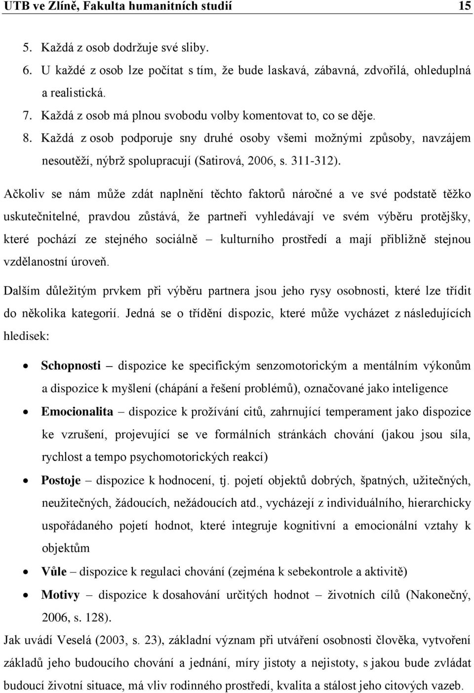 Ačkoliv se nám může zdát naplnění těchto faktorů náročné a ve své podstatě těžko uskutečnitelné, pravdou zůstává, že partneři vyhledávají ve svém výběru protějšky, které pochází ze stejného sociálně