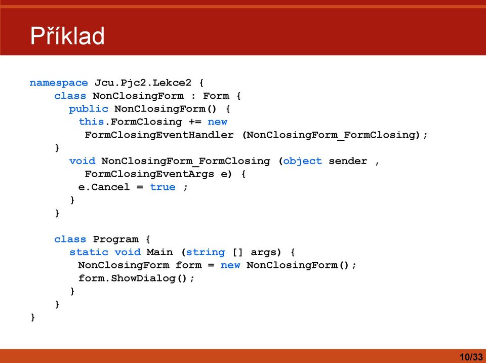 NonClosingForm_FormClosing (object sender, FormClosingEventArgs e) e.