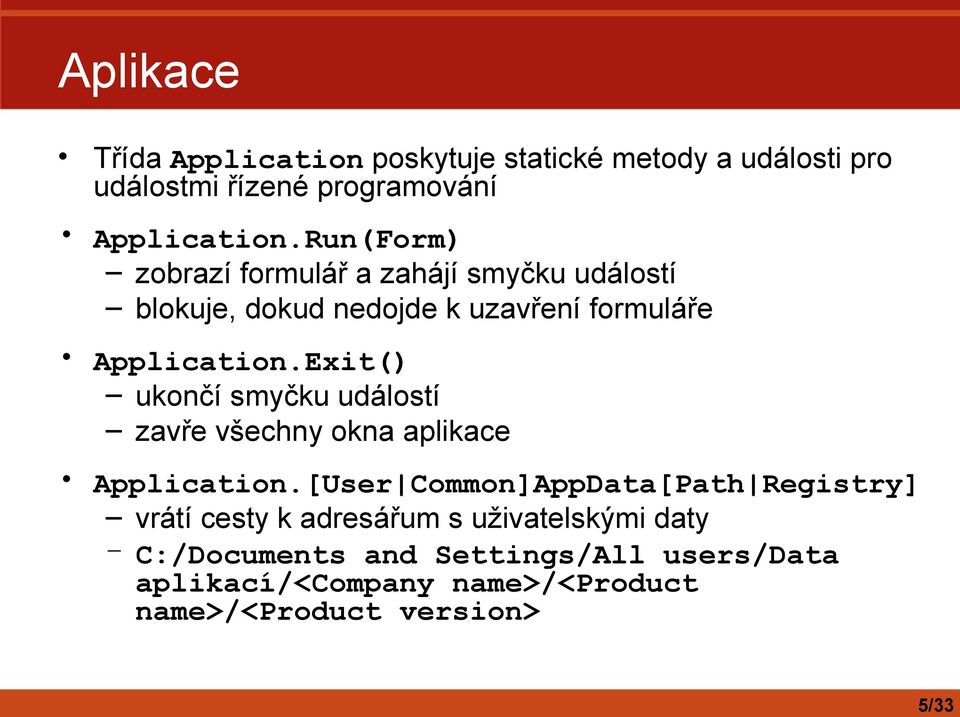 Exit() ukončí smyčku událostí zavře všechny okna aplikace Application.