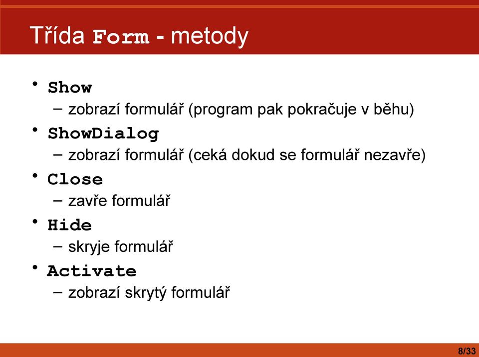 (ceká dokud se formulář nezavře) Close zavře formulář