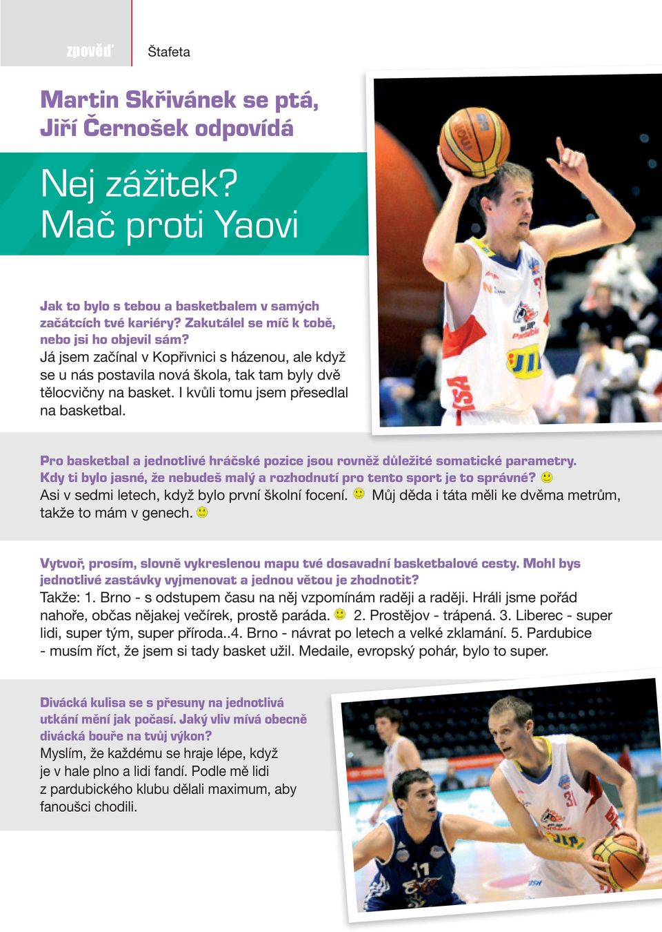 I kvůli tomu jsem přesedlal na basketbal. Pro basketbal a jednotlivé hráčské pozice jsou rovněž důležité somatické parametry.