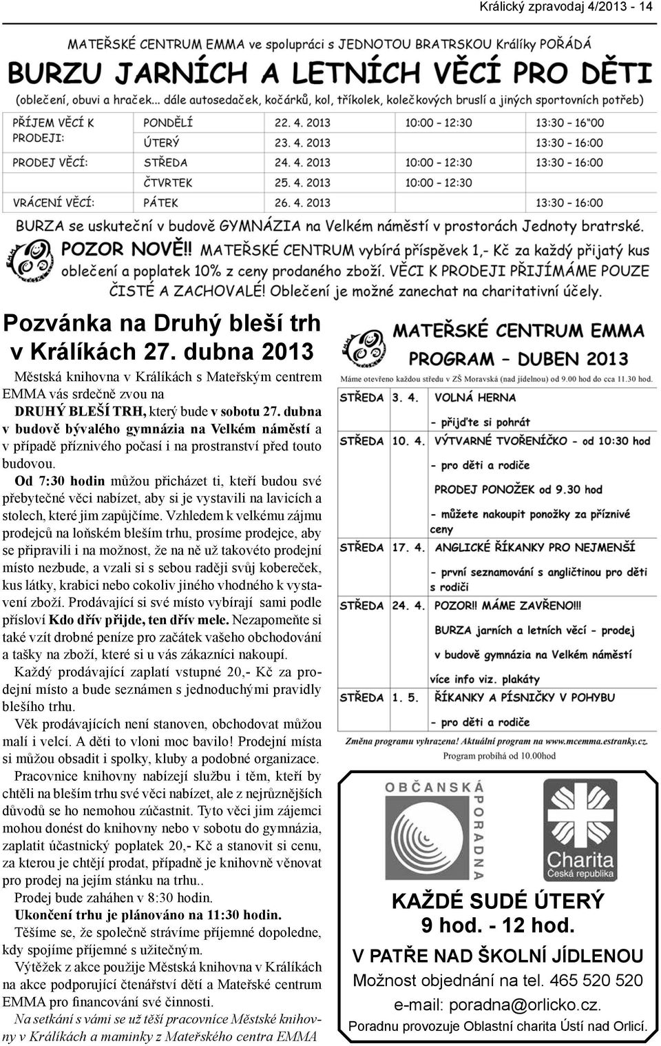 Od 7:30 hodin můžou přicházet ti, kteří budou své přebytečné věci nabízet, aby si je vystavili na lavicích a stolech, které jim zapůjčíme.