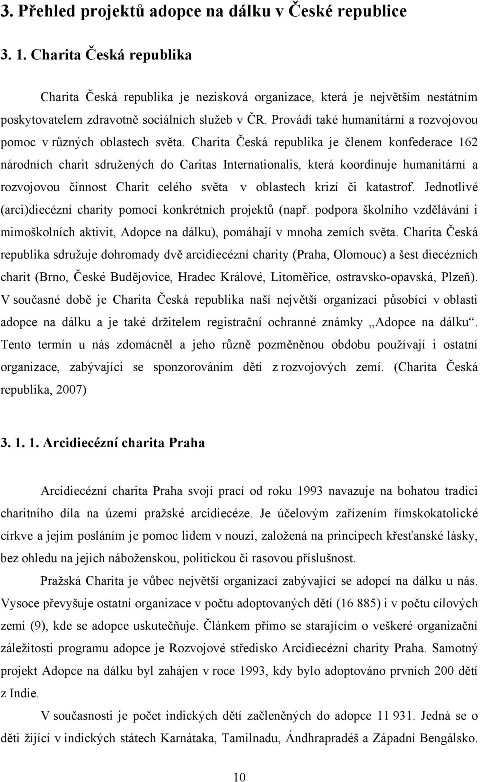 Provádí také humanitární a rozvojovou pomoc v různých oblastech světa.