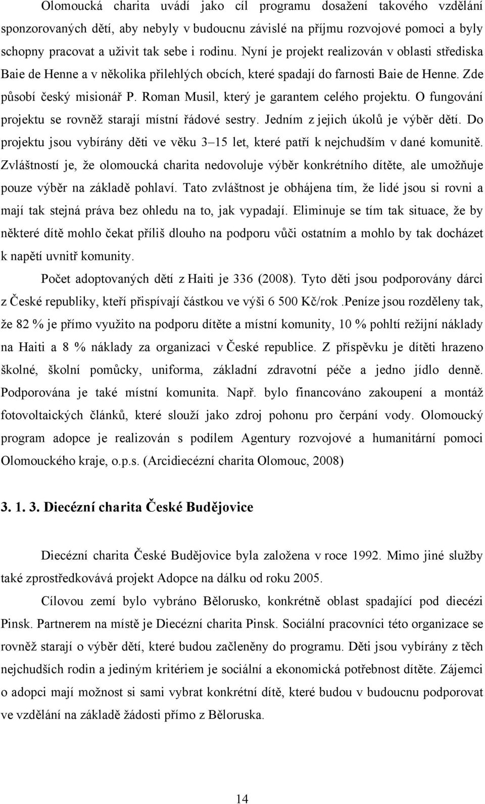 Roman Musil, který je garantem celého projektu. O fungování projektu se rovněž starají místní řádové sestry. Jedním z jejich úkolů je výběr dětí.