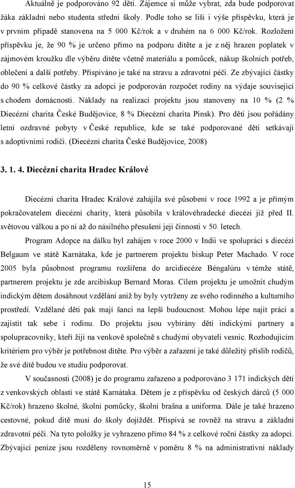 Rozložení příspěvku je, že 90 % je určeno přímo na podporu dítěte a je z něj hrazen poplatek v zájmovém kroužku dle výběru dítěte včetně materiálu a pomůcek, nákup školních potřeb, oblečení a další