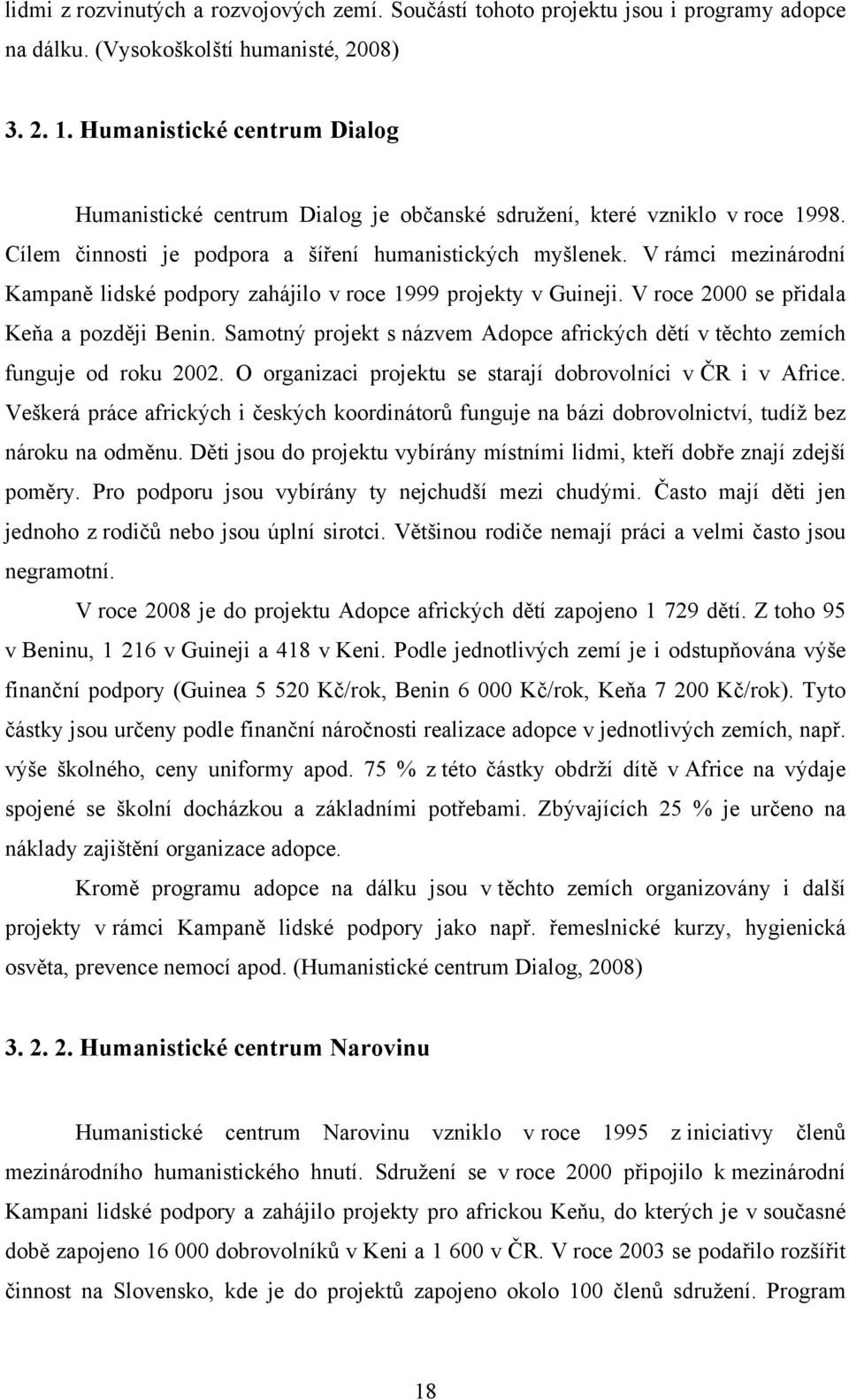 V rámci mezinárodní Kampaně lidské podpory zahájilo v roce 1999 projekty v Guineji. V roce 2000 se přidala Keňa a později Benin.