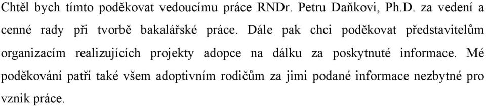 Dále pak chci poděkovat představitelům organizacím realizujících projekty adopce na