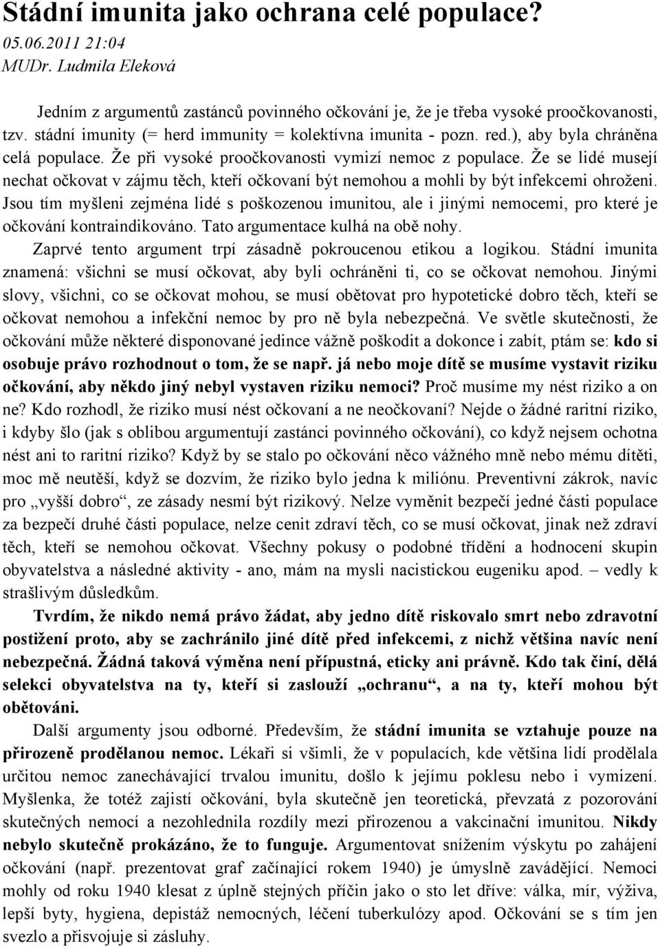 Že se lidé musejí nechat očkovat v zájmu těch, kteří očkovaní být nemohou a mohli by být infekcemi ohroženi.