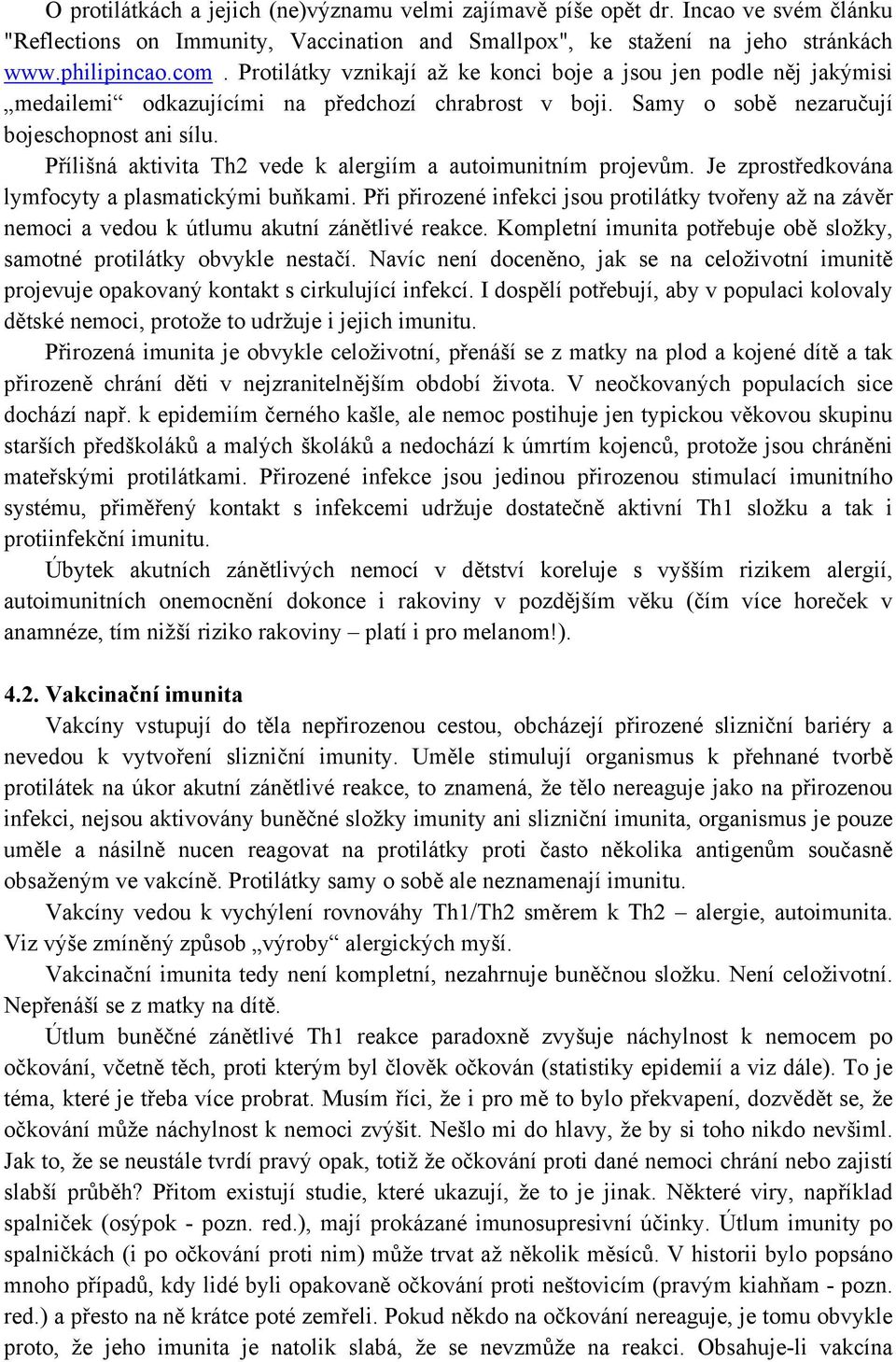 Přílišná aktivita Th2 vede k alergiím a autoimunitním projevům. Je zprostředkována lymfocyty a plasmatickými buňkami.