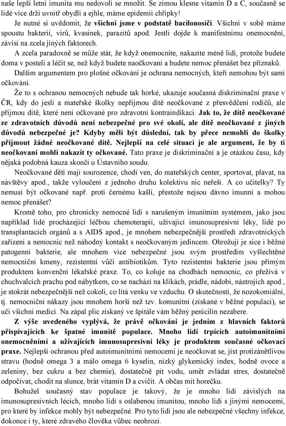 Jestli dojde k manifestnímu onemocnění, závisí na zcela jiných faktorech.