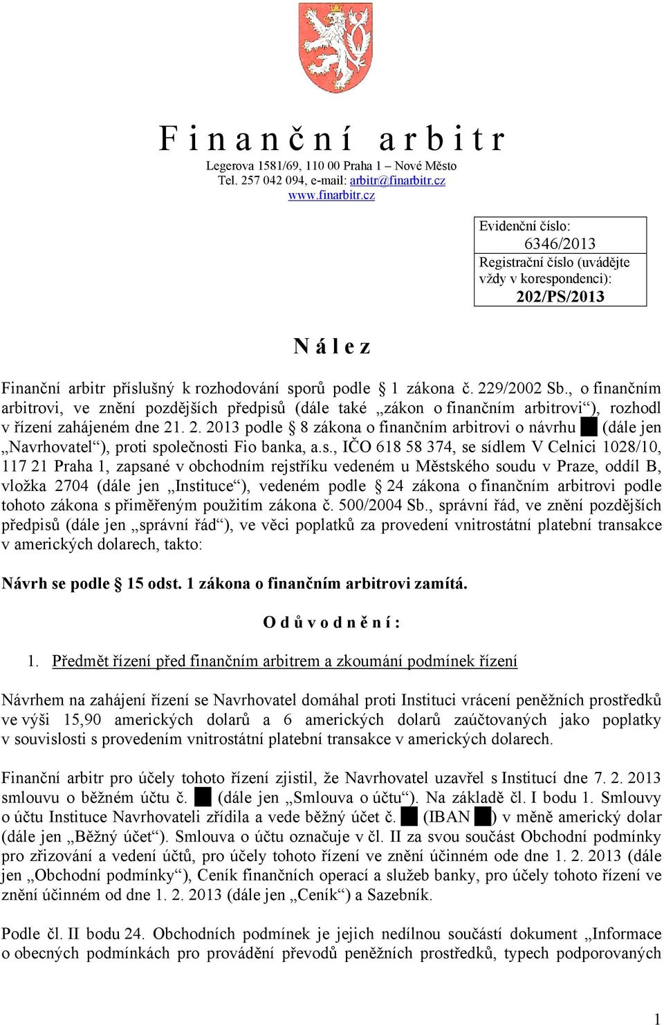 , o finančním arbitrovi, ve znění pozdějších předpisů (dále také zákon o finančním arbitrovi ), rozhodl v řízení zahájeném dne 21