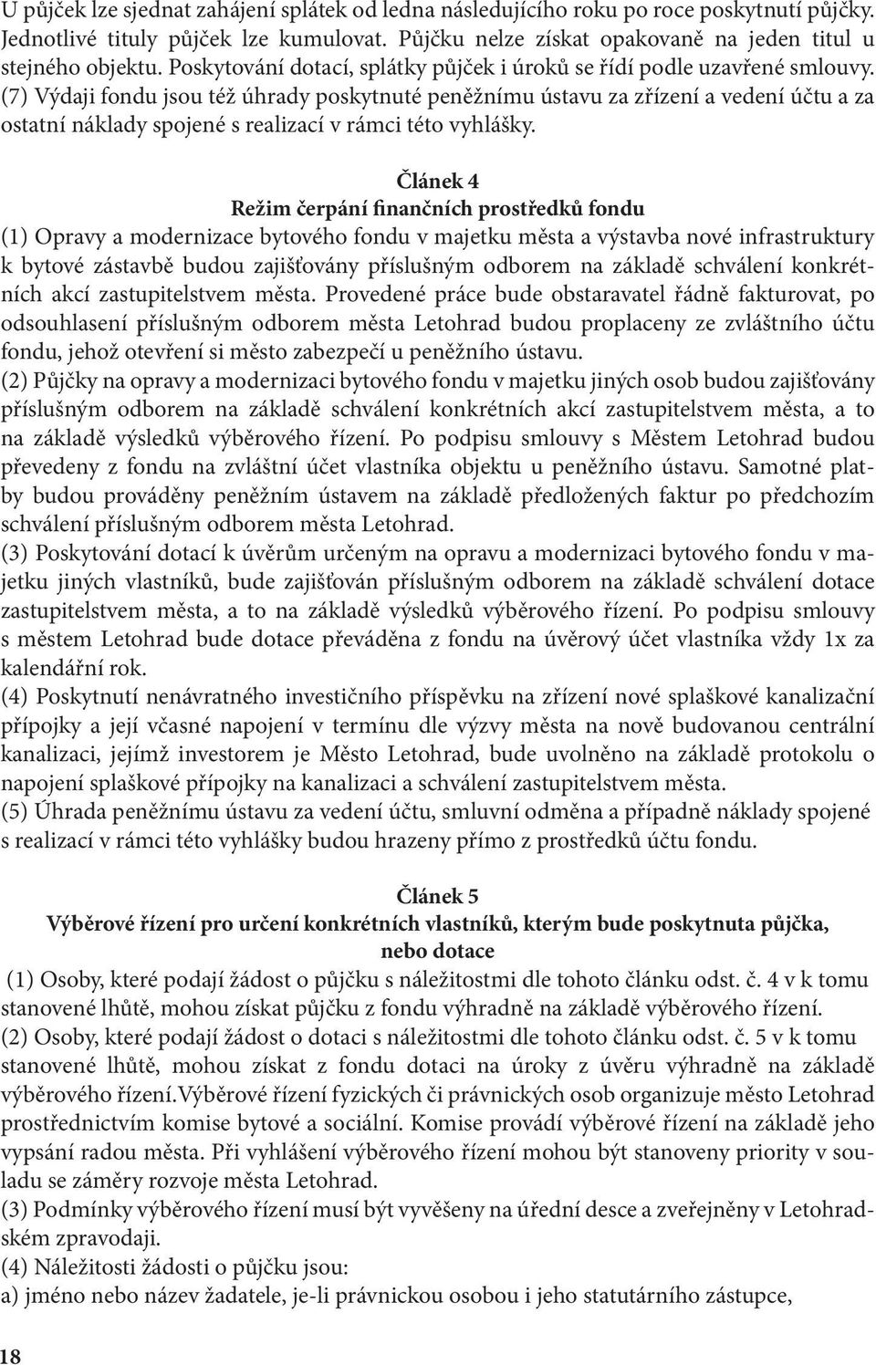 (7) Výdaji fondu jsou též úhrady poskytnuté peněžnímu ústavu za zřízení a vedení účtu a za ostatní náklady spojené s realizací v rámci této vyhlášky.