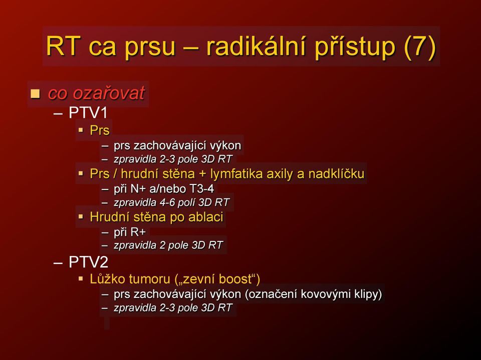 p"i N+ a/nebo T3-4! zpravidla 4-6 polí 3D RT "! Hrudní st$na po ablaci! p"i R+!