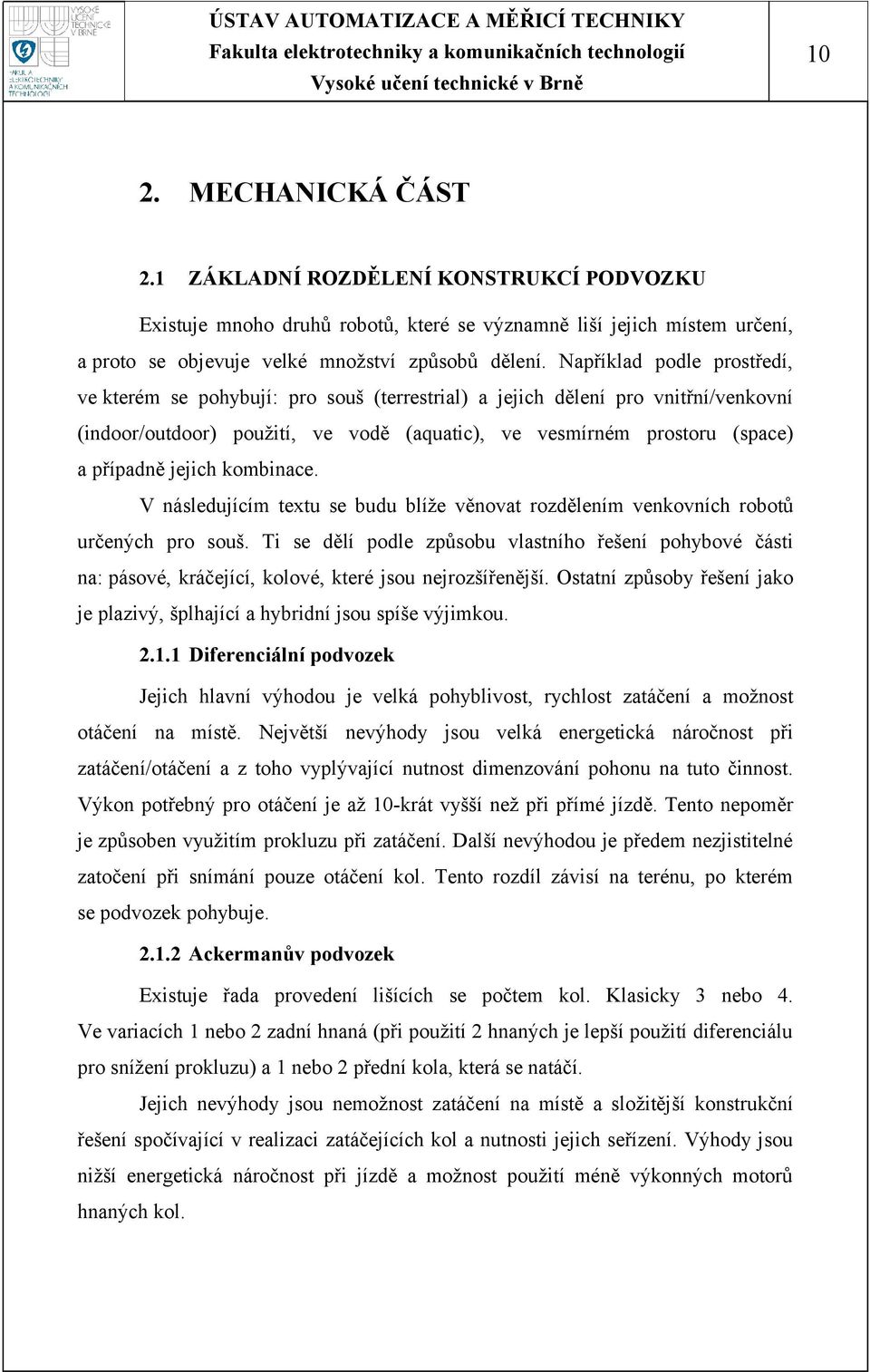 jejich kombinace. V následujícím textu se budu blíže věnovat rozdělením venkovních robotů určených pro souš.