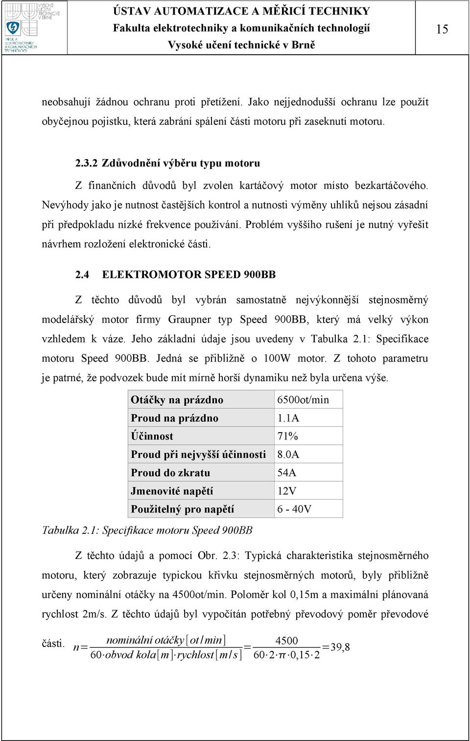 Nevýhody jako je nutnost častějších kontrol a nutnosti výměny uhlíků nejsou zásadní při předpokladu nízké frekvence používání.