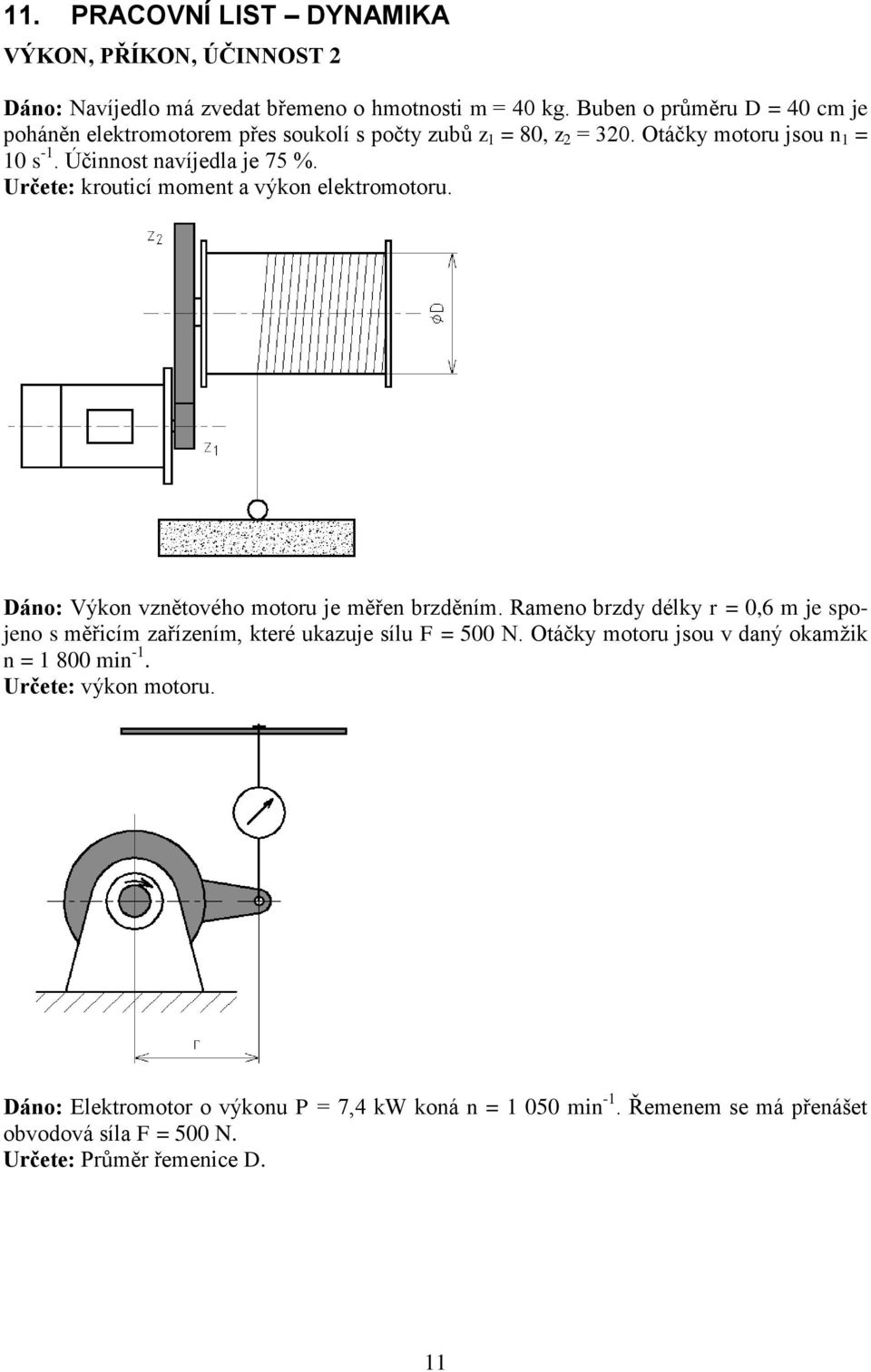 Určete: krouticí moment a výkon elektromotoru. Dáno: Výkon vznětového motoru je měřen brzděním.